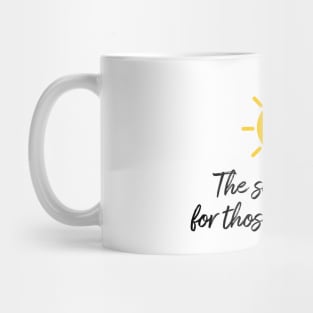 The sun shines for those who see it motivation quote Mug